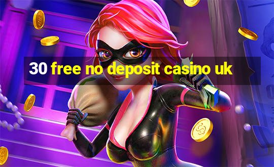 30 free no deposit casino uk