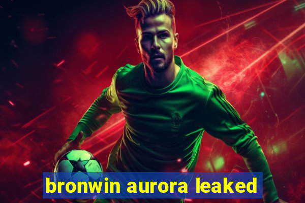 bronwin aurora leaked