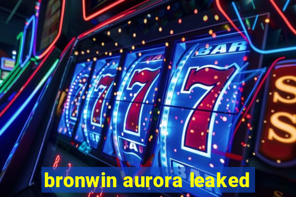 bronwin aurora leaked