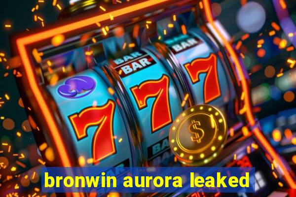 bronwin aurora leaked