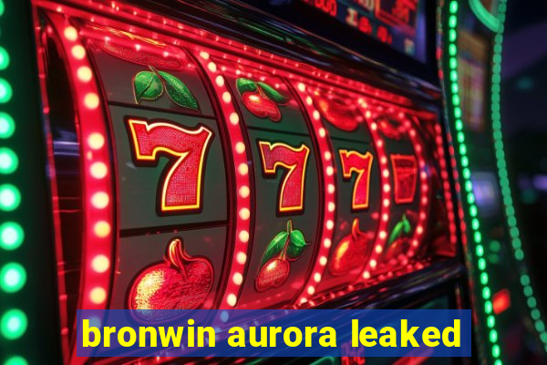 bronwin aurora leaked