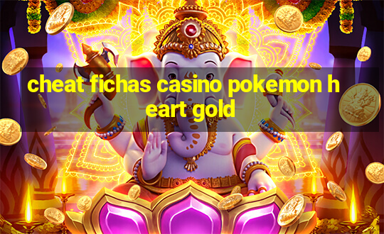 cheat fichas casino pokemon heart gold