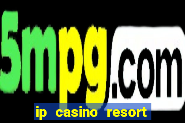 ip casino resort biloxi mississippi