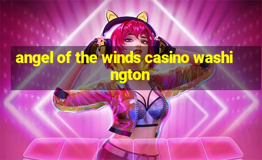 angel of the winds casino washington