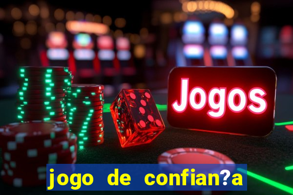 jogo de confian?a para ganhar dinheiro