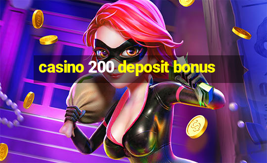 casino 200 deposit bonus