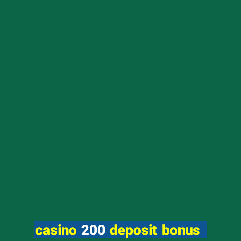 casino 200 deposit bonus