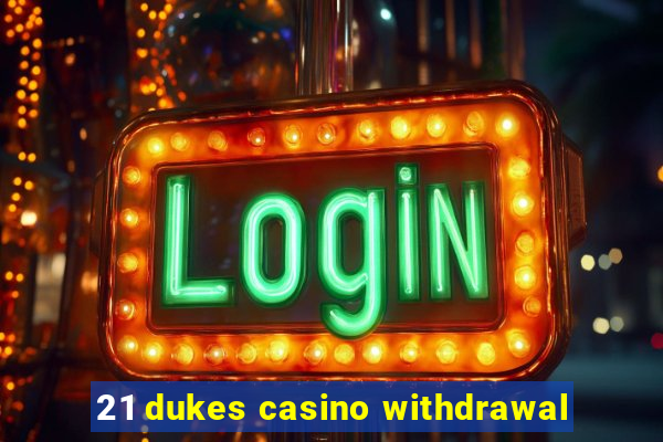 21 dukes casino withdrawal