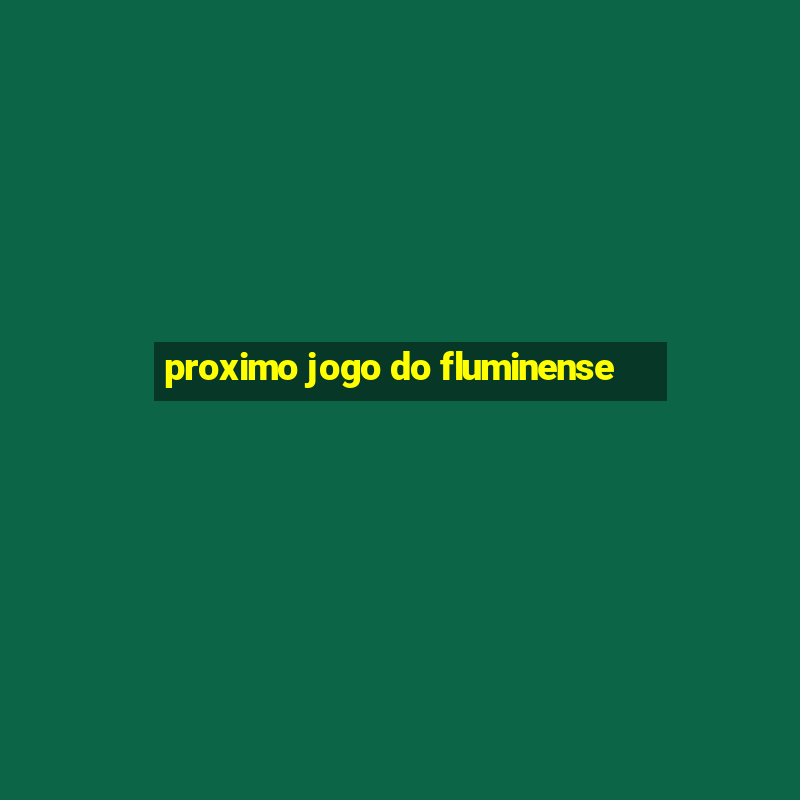 proximo jogo do fluminense