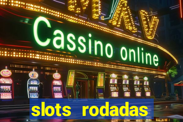 slots rodadas gratis sem deposito