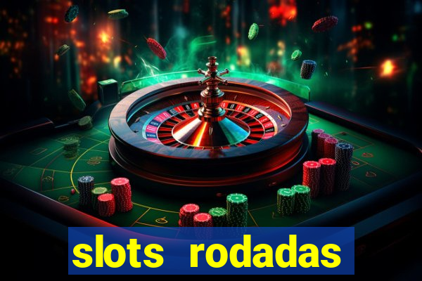 slots rodadas gratis sem deposito