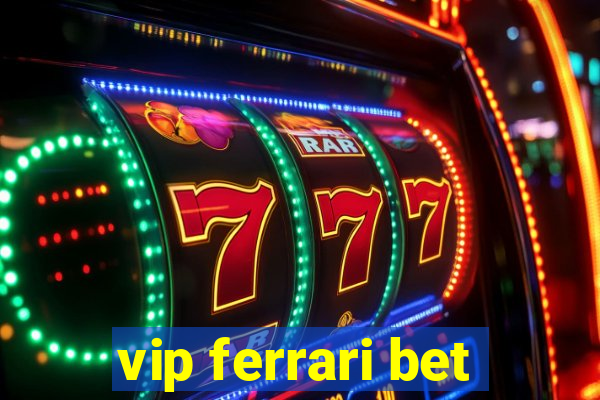 vip ferrari bet