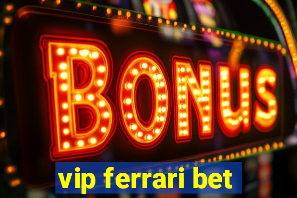 vip ferrari bet