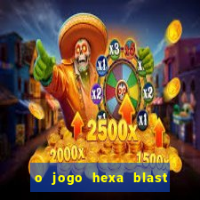 o jogo hexa blast paga mesmo