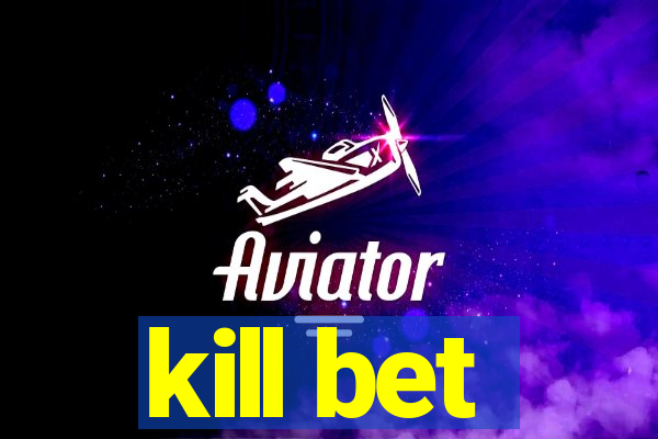 kill bet