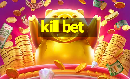 kill bet