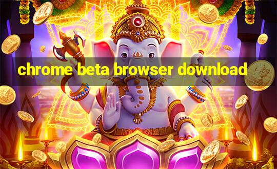 chrome beta browser download