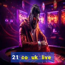 21 co uk live casino show