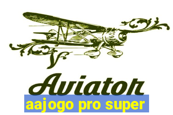 aajogo pro super