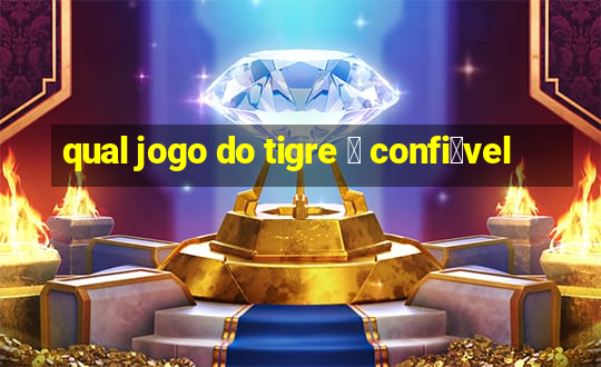 qual jogo do tigre 茅 confi谩vel