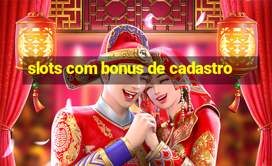 slots com bonus de cadastro