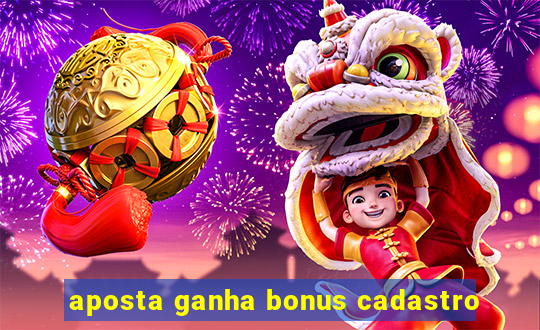 aposta ganha bonus cadastro