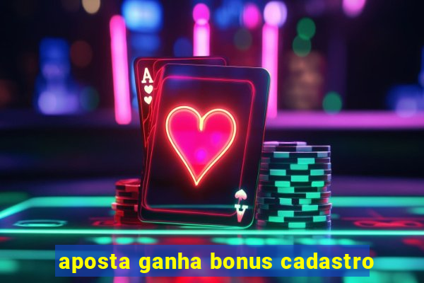 aposta ganha bonus cadastro