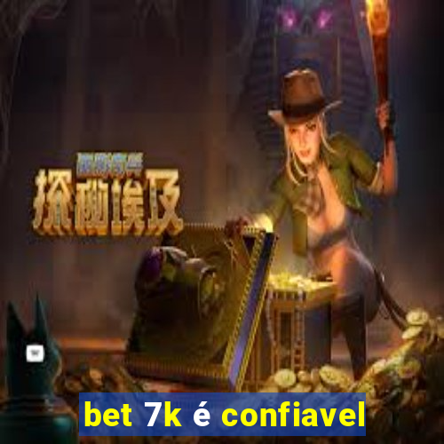 bet 7k é confiavel