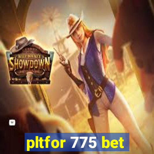 pltfor 775 bet