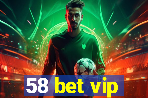 58 bet vip