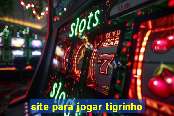 site para jogar tigrinho