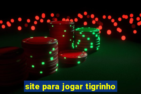 site para jogar tigrinho