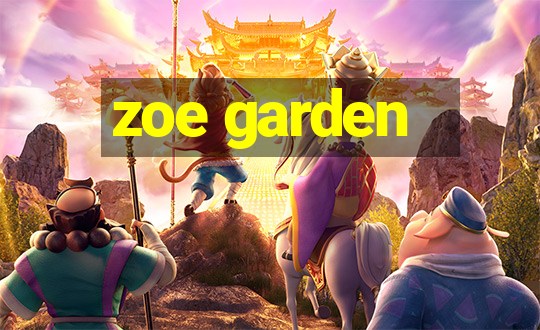 zoe garden