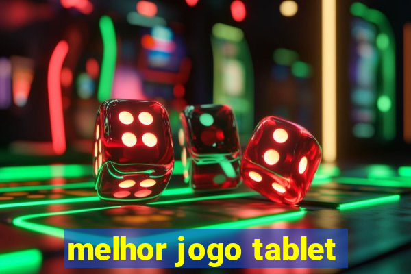 melhor jogo tablet