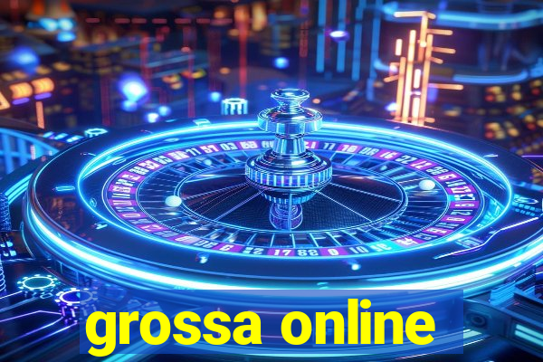 grossa online