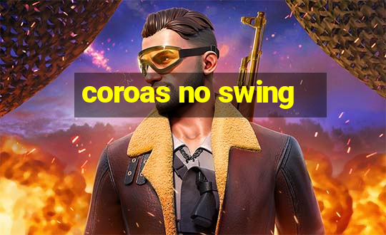 coroas no swing