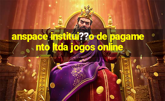 anspace institui??o de pagamento ltda jogos online