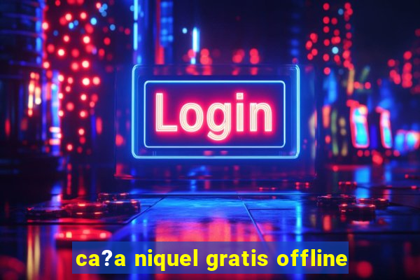 ca?a niquel gratis offline