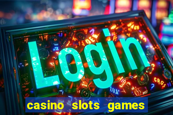 casino slots games real money