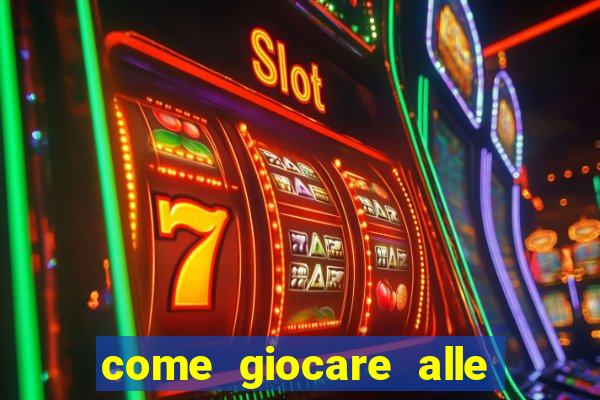 come giocare alle slot machine