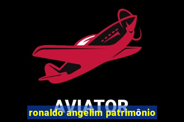 ronaldo angelim patrimônio