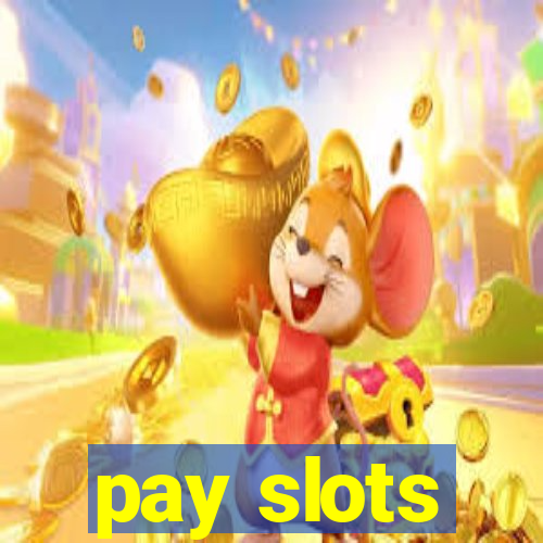 pay slots