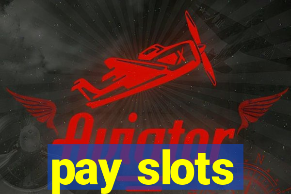 pay slots