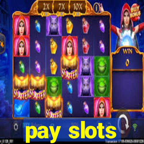 pay slots