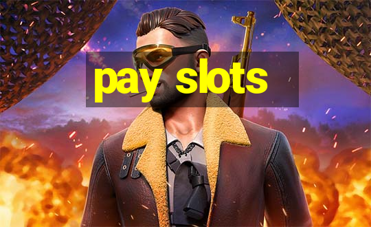 pay slots