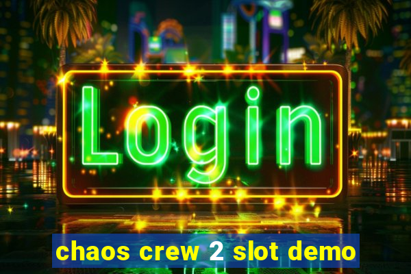 chaos crew 2 slot demo