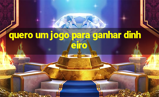 quero um jogo para ganhar dinheiro