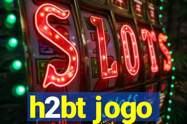 h2bt jogo