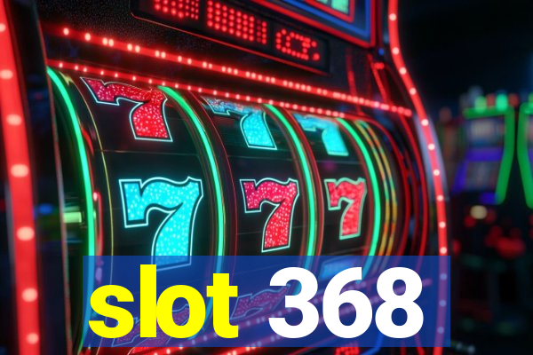 slot 368