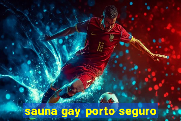 sauna gay porto seguro